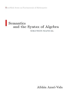 semantics and the syntax of algebra solution manual 1st edition afshin azari vala 177509961x, 978-1775099611