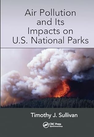 air pollution and its impacts on u s national parks 1st edition timothy j sullivan 0367573946, 978-0367573942