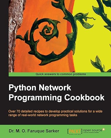 python network programming cookbook over 70 detailed recipes to develop practical solutions for a wide range