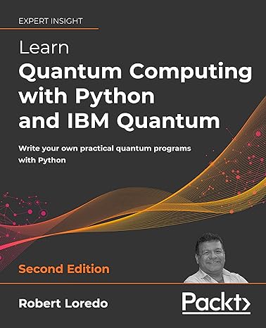 Learn Quantum Computing With Python And Ibm Quantum Write Your Own Practical Quantum Programs With Python