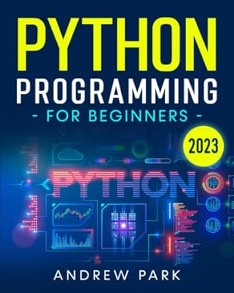 python programming for beginners 2023 1st edition andrew park 979-8359638159