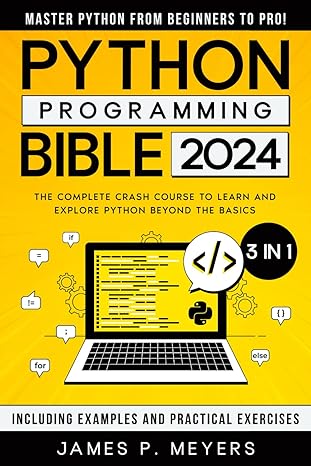 python programming bible 2024 the complete crash course to learn and explore python beyond the basics 3 in 1