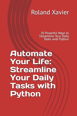 automate your life streamline your daily tasks with python 30 powerful ways to streamline your daily tasks