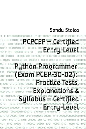 Pcep Certified Entry Level Python Programmer Practice Tests Explanations And Syllabus