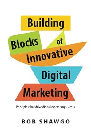 building blocks of innovative digital marketing principles that drive digital marketing success 1st edition