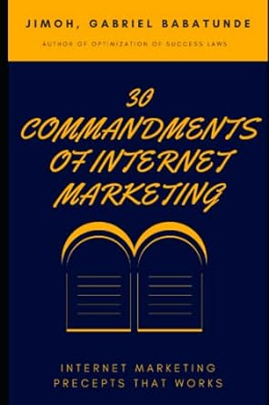 30 commandments of internet marketing 1st edition gabriel babatunde jimoh 979-8782638559