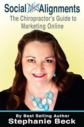 social misalignments the chiropractors guide to marketing online 1st edition stephanie beck 1500757136,
