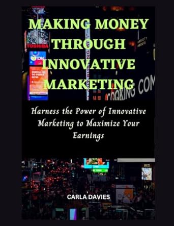 making money through innovative marketing harness the power of innovative marketing to maximize your earnings