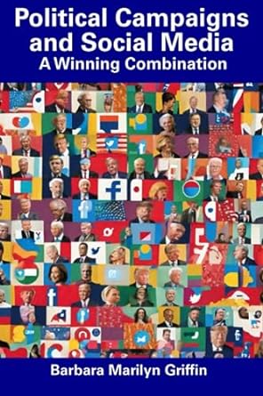 political campaigns and social media a winning combination 1st edition barbara marilyn griffin 979-8858662631
