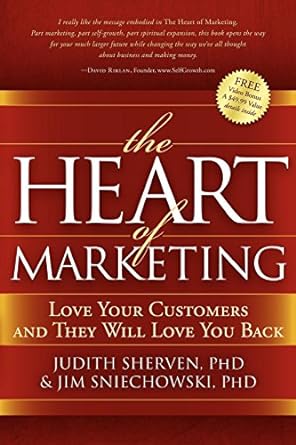 the heart of marketing love your customers and they will love you back 1st edition judith sherven ,jim