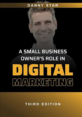 a small business owners role in digital marketing 1st edition danny star ,greg benevent ,ezekiel hernandez