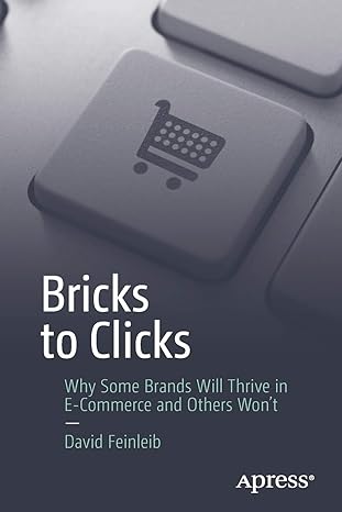 bricks to clicks why some brands will thrive in e commerce and others wont 1st edition david feinleib