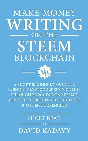 make money writing on the steem blockchain a short beginners guide to earning cryptocurrency online through