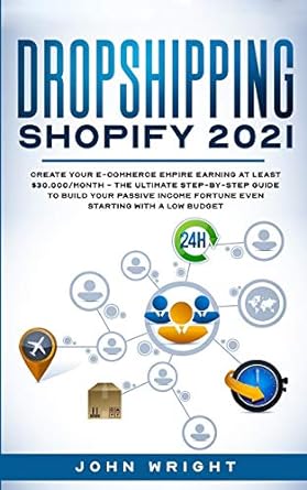 dropshipping shopify 2021 create your e commerce empire earning at least $30 000/month the ultimate step by