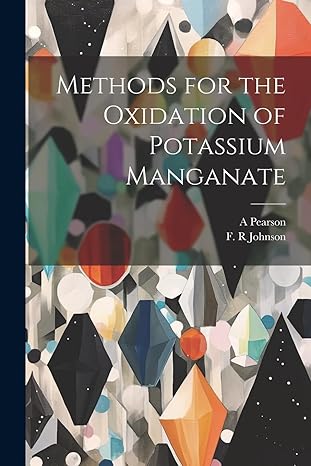 methods for the oxidation of potassium manganate 1st edition f r johnson ,a pearson 1022218123, 978-1022218123