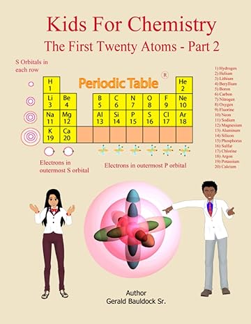 kids for chemistry the first twenty atoms part 2 1st edition mr gerald bauldock sr 1734753471, 978-1734753479
