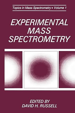 topics in mass spectrometry volume 1 experimental mass spectrometry 1st edition david h russell 1489925716,