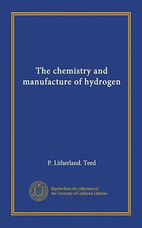 the chemistry and manufacture of hydrogen 1st edition p litherland teed b0062wszpw