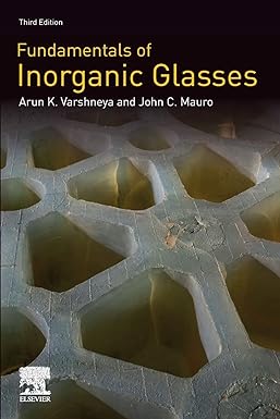 fundamentals of inorganic glasses 3rd edition arun k varshneya ,john c mauro 0128162252, 978-0128162255