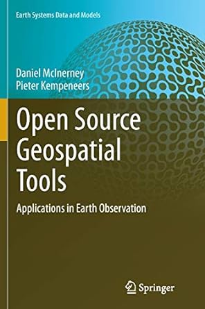 open source geospatial tools applications in earth observation 1st edition daniel mcinerney ,pieter