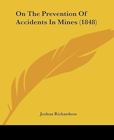 on the prevention of accidents in mines 1st edition joshua richardson 1437038921, 978-1437038927
