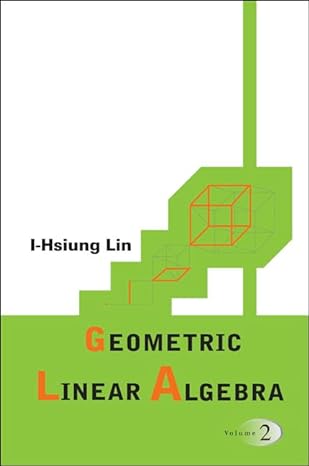 geometric linear algebra volume 2 1st edition i hsiung lin 9812707751, 978-9812707758