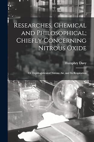 researches chemical and philosophical chiefly concerning nitrous oxide 1st edition humphry davy 1016407912,