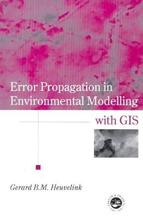 error propagation in environmental modelling with gis 1st edition gerard b m heuvelink 0748407448,