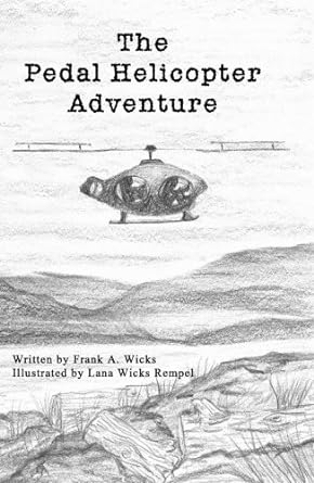 the pedal helicopter adventure 1st edition frank a wicks ,lana wicks rempel 159879423x, 978-1598794236