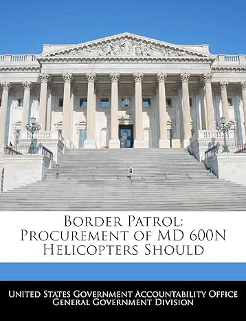 border patrol procurement of md 600n helicopters should 1st edition united states government accountability