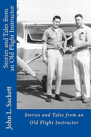 stories and tales from an old flight instructor 1st edition john l sackett 1540329070, 978-1540329073