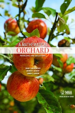 a mathematical orchard problems and solutions 1st edition mark i krusemeyer ,george t gilbert ,loren c larson