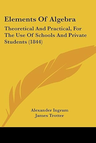 elements of algebra theoretical and practical for the use of schools and private students 1844 1st edition
