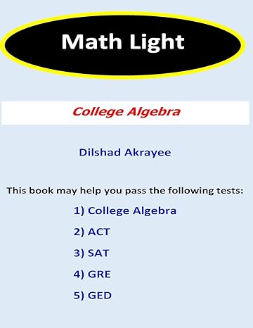 math light college algebra 1st edition mr dilshad a akrayee 1979199787, 978-1979199780