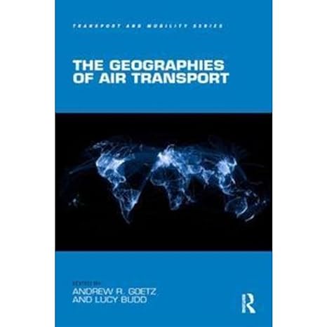 the geographies of air transport 1st edition andrew r goetz ,lucy budd 1138245577, 978-1138245570