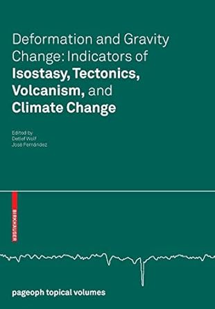 Deformation And Gravity Change Indicators Of Isostasy Tectonics Volcanism And Climate Change