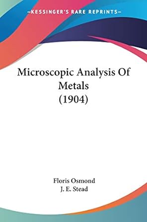 microscopic analysis of metals 1st edition floris osmond ,j e stead 1437083013, 978-1437083019