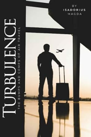 turbulence the bumps and comps of air travel 1st edition isadorius magda 979-8367921243