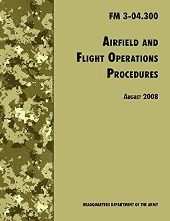 airfield and flight operations procedures fm 3 04 300 august 2008 1st edition u s department of the army