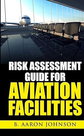 risk assessment guide for aviation facilities 1st edition b aaron johnson 1519233361, 978-1519233363