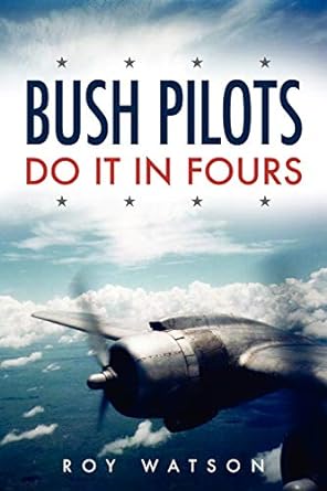 bush pilots do it in fours 1st edition roy watson 1845490959, 978-1845490959