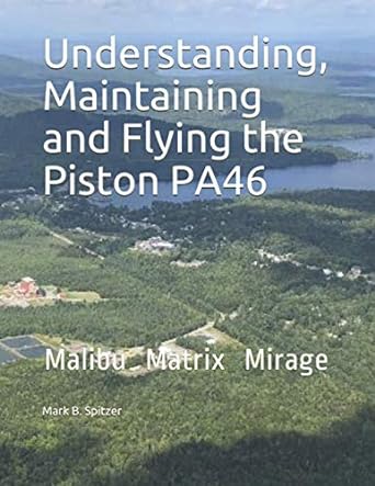 understanding maintaining and flying the piston pa46 malibu mirage matrix 1st edition mark b spitzer