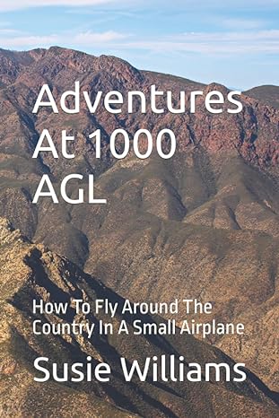 adventures at 1000 agl how to fly around the country in a small airplane 1st edition susie williams