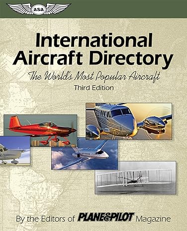 international aircraft directory the worlds most popular aircraft 3rd edition the editors of plane pilot