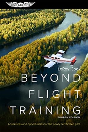 beyond flight training adventures and opportunities for the newly certificated pilot 4th edition leroy cook