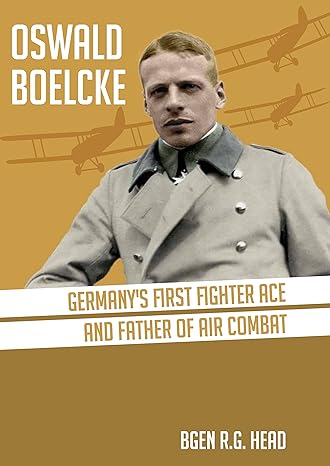 oswald boelcke germanys first fighter ace and father of air combat 1st edition rg head 1911621424,