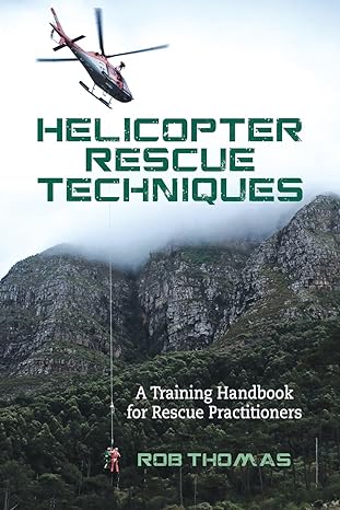 helicopter rescue techniques a training handbook for rescue practitioners 1st edition rob thomas 1976342538,