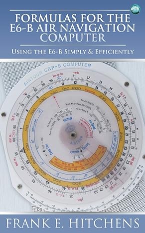 formulas for the e6 b air navigation computer 1st edition frank hitchens 1783330805, 978-1783330805