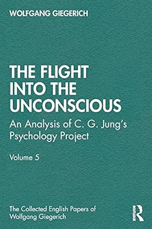 the flight into the unconscious an analysis of c g jung s psychology project volume 5 1st edition wolfgang