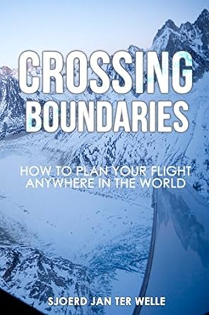 crossing boundaries how to plan your flight anywhere in the world 1st edition sjoerd jan ter welle